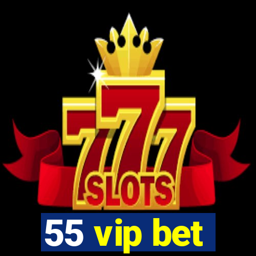 55 vip bet